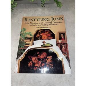 Restyling Junk : Using Decoupage with Crackling, Distressing, Antiquing &Gilding